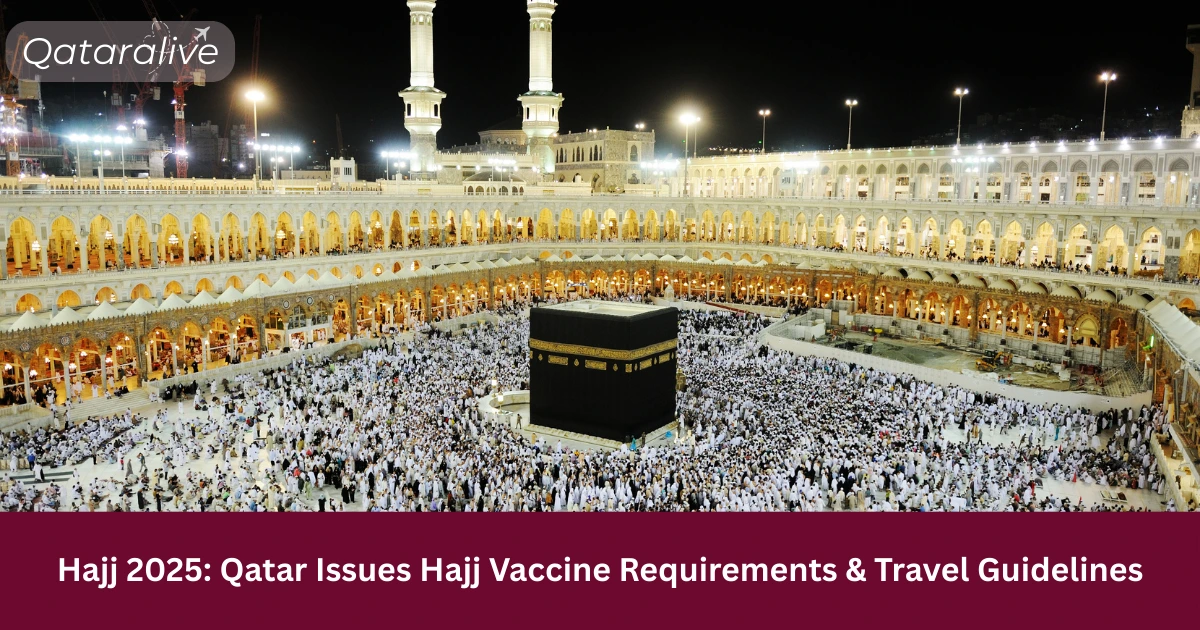 Hajj 2025: Qatar Issues Full Hajj Vaccine Requirements & Travel Guidelines 1 Hajj 2025: Qatar Issues Full Hajj Vaccine Requirements & Travel Guidelines