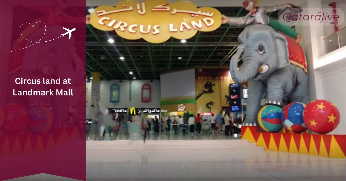 Things to Check Out at Landmark Shopping Mall, Doha(Updated) 4 Circus land for kids. Qataralive.com