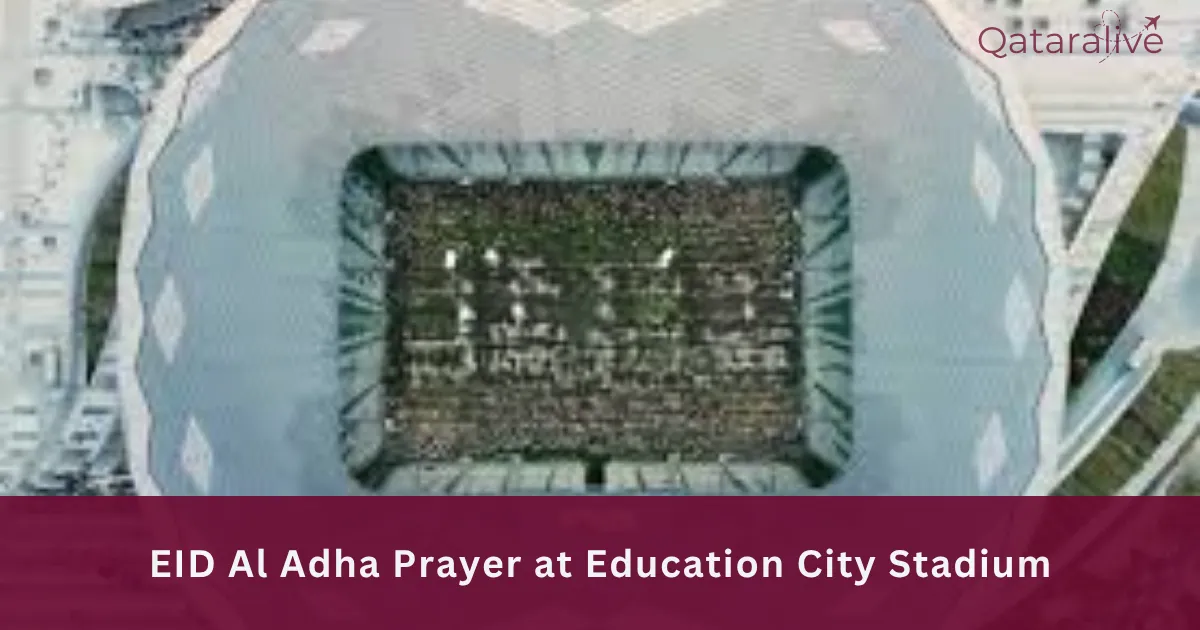 Eid Al Adha Prayer Time Qatar 2026: Education City Stadium 3 EID Al Adha Prayer at Education City Stadium - Qataralive